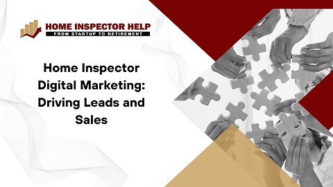 Home Inspector Digital Marketing: Driving Leads and Sales