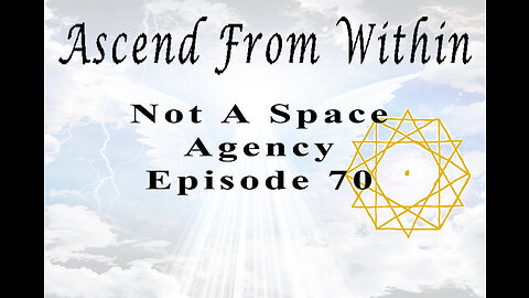 Ascend From Within Not A Space Agency EP 70