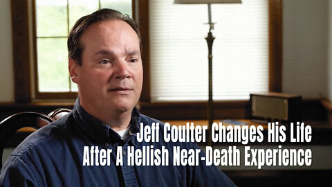 Jeff Coulter Changes His Life After A Hellish Near-Death Experience