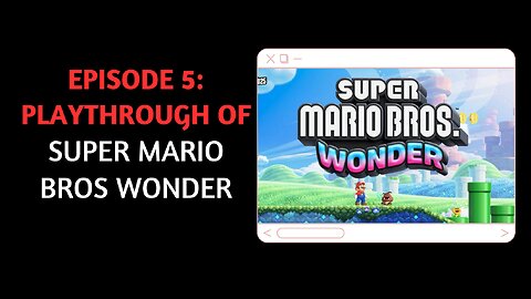 "Episode 5: Playing Super Mario Bros Wonder"