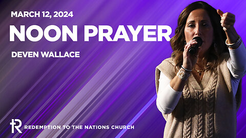 Noon Prayer | March 12, 2024 | Redemption to the Nations