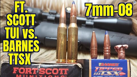 7mm-08 Showdown! Barnes TTSX verses Fort Scott TUI