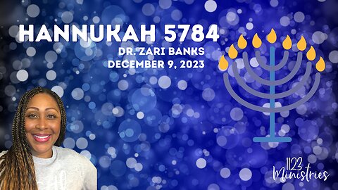 Hannukah 5784 (Communion) | Dr. Zari Banks | Dec. 9, 2023 - 1123