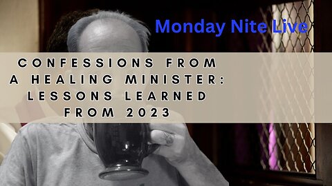 Monday Nite Live: Confessions from a Healing Minister: Lessons learned from 2023