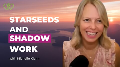 STARSEEDS AND SHADOW WORK: MICHELLE (MIKI) KLANN & CATHERINE EDWARDS