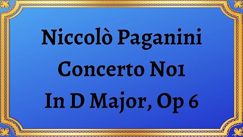 Niccolò Paganini Concerto No1 In D Major, Op 6