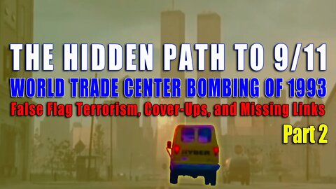 The Hidden Path To 9/11 - WTC BOMBING OF 1993: False Flag Terrorism, Cover-Ups, & Missing Links Pt 2
