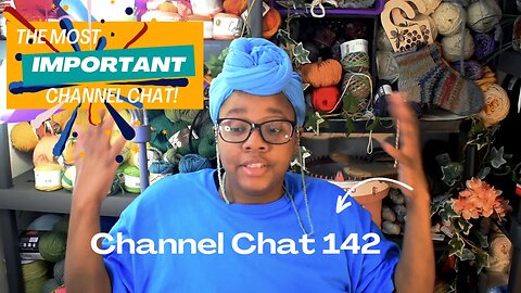 🧶Channel Chat 142: One of the Most Important Vlogs I'll Ever Make...
