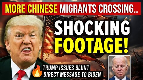 SHOCKING FOOTAGE! More Chinese Migrants Crossing Border 🔥 Trump Issues Blunt Direct Message to Biden