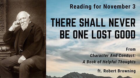 There shall never be one Lost Good: Day 305 reading from "Character And Conduct" - November 3