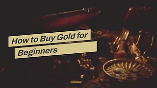 How to Buy Gold for Beginners