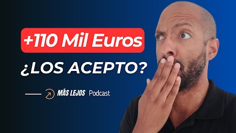 EP. 11 | +100 mil Euros ¿Acepto la oferta de trabajo?