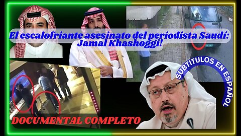 👉El Escalofriante Asesinato del Periodista Saudí: Jamal Khashoggi-Subtítulos en Español.