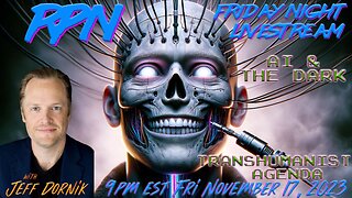 The Dark Truth of AI & The Transhumanist Agenda with Jeff Dornik on Fri. Night Livestream