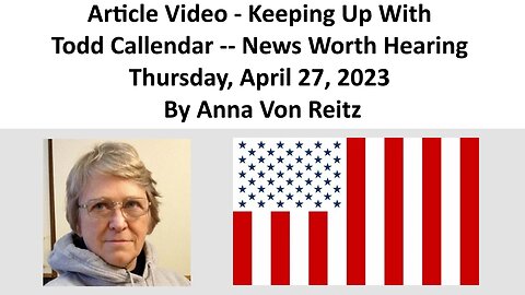 Article Video - Keeping Up With Todd Callendar -- News Worth Hearing By Anna Von Reitz