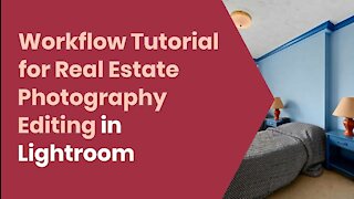 Workflow Tutorial for Real Estate Photography Editing in Lightroom