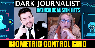 Dark Journalist & Catherine Austin Fitts CBDC Biometric Control Grid