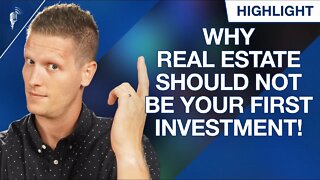 Why Real Estate Should NOT Be Your First Investment! (Hot Take)
