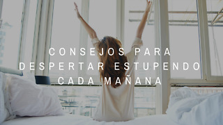 Consejos Para Despertar Estupendo Cada Mañana