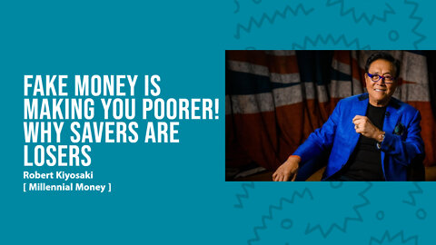 Fake Money Is Making You Poorer! Why Savers are LOSERS - Robert Kiyosaki [ Millennial Money ]