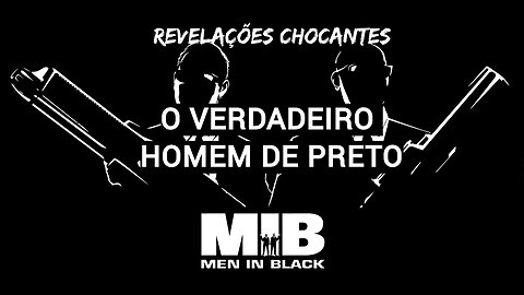 O VERDADEIRO MIB - REVELAÇÕES CHOCANTES