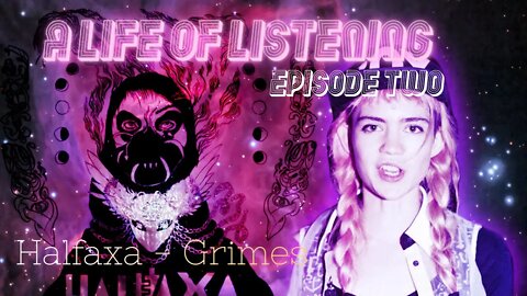 A Life Of Listening #2 | Grimes - Halfaxa