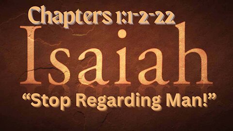 Isaiah 1:1-2:22 “Stop Regarding Man!”