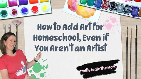 How To Add Art For Homeschool Even If You Aren't An Artist