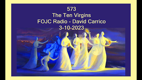 573 - FOJC Radio - The Ten Virgins - David Carrico 3-10-2023