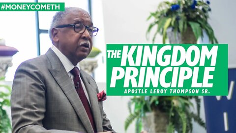 The Kingdom Principle - Apostle Leroy Thompson Sr. #MoneyCometh