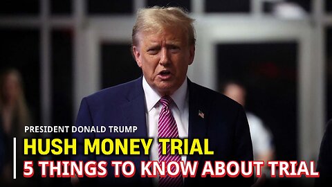 Five Things to know as Donald Trump trial opens - Donald Trump Hush Money Trial