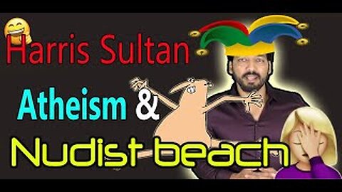 The "NAKED" truth about Harris sultan and ATHEISM!