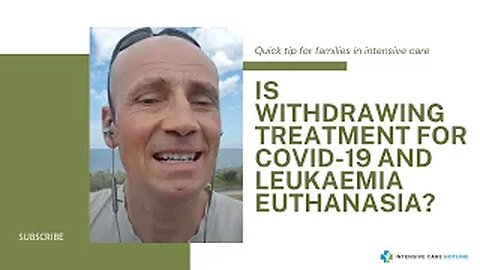 Quick tip for families in ICU: Is Withdrawing Treatment for COVID-19 and Leukaemia Euthanasia?