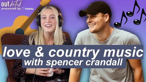 WHAT IT’S LIKE TO DATE A COUNTRY MUSIC STAR - Outdated E9 with Spencer Crandall