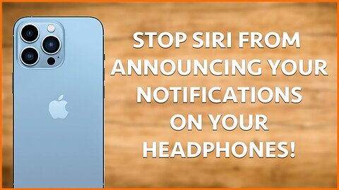 STOP SIRI FROM ANNOUNCING YOUR NOTIFICATIONS ON YOUR HEADPHONES!