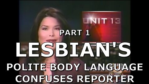 LESBIAN'S BODY LANGUAGE CONFUSES REPORTER PART 1