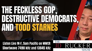 The Feckless GOP, Destructive Democrats, and Todd Starnes - The JD Rucker Show