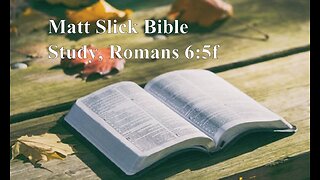 Matt Slick Bible Study, Romans 6:5f