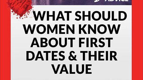 What Women Need To Know About First Dates And The Value of That Date