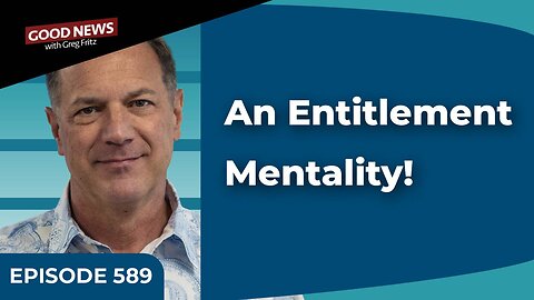 Episode 589: An Entitlement Mentality!