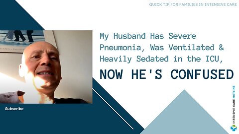 My Husband Has Severe Pneumonia,Was Ventilated&Heavily Sedated in the ICU, Now He’s Confused