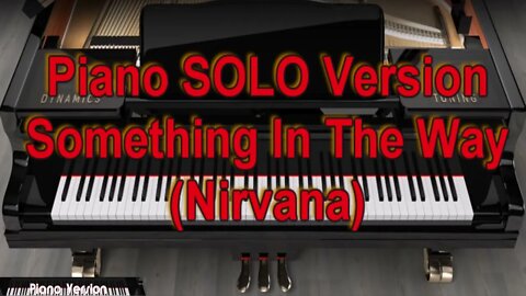 Piano SOLO Version - Something In The Way (Nirvana)