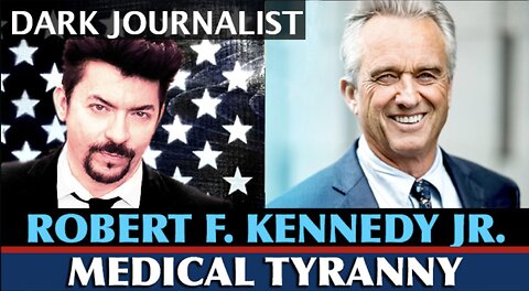 The Banned Video! Dark Journalist Interviews Robert F. Kennedy Jr. on Medical Tyranny