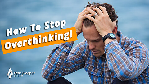 How To Stop Overthinking!