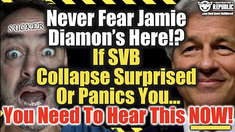 Never Fear Jamie Diamon’s Here! If SVB Collapse Surprised Or Panics You…You Need To Hear This NOW!