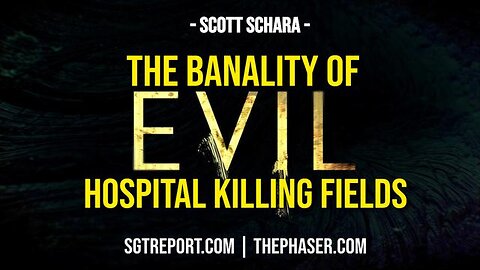-THE BANALITY OF EVIL: THE HOSPITAL KILLING FIELDS -- SCOTT SCHARA -