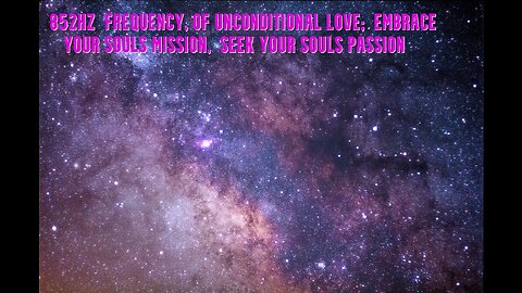 852Hz Frequency, of Unconditional Love | Embrace Your Soul Mission | Seek Your Soul Passion
