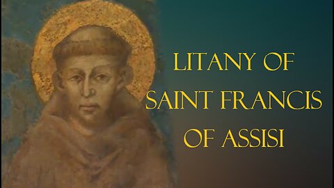 Prayer- Litany of Saint Francis of Assisi: Patron against dying alone, protection of animals, etc..