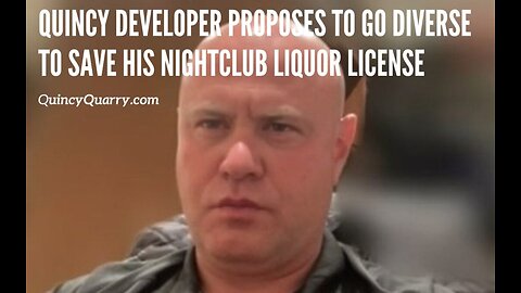 Quincy Developer Proposes To Go Diverse To Save His Night Club Liquor License