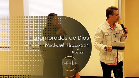 Pastor Michael Hodgson: Enamorados de Dios (English-Español)